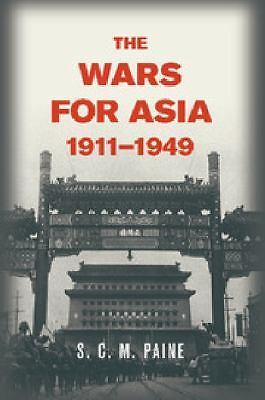The Wars for Asia, 1911-1949 by S. C. M. Paine
