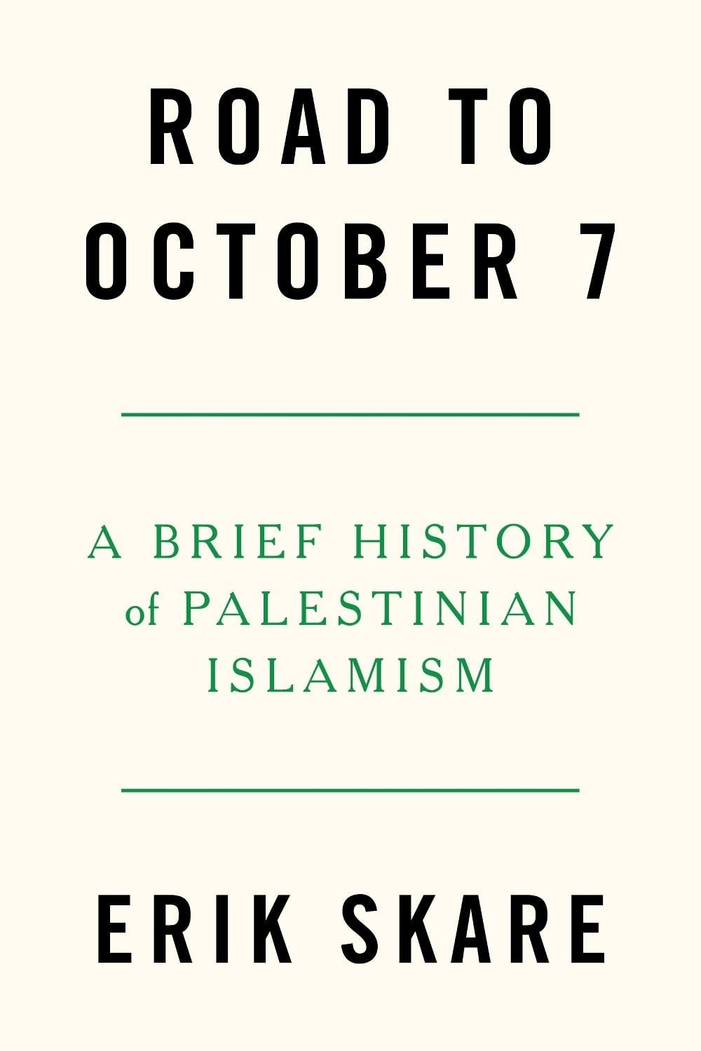 Road to October 7: A Brief History of Palestinian Islamism by Erik Skare Paperba