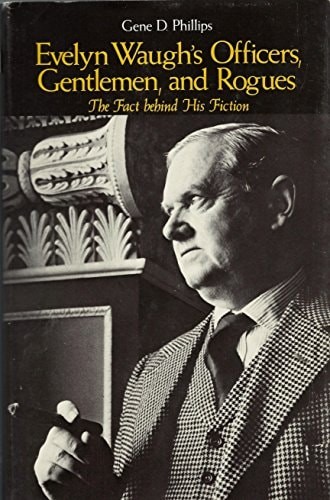 Evelyn Waugh’s Officers, Gentlemen, and Rogues: The Fact Behind His Fiction by P