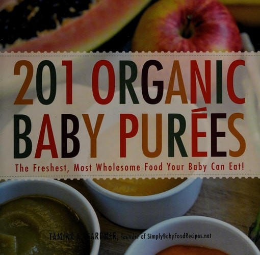 201 Organic Baby Purees: The Freshest, Most Wholesome Food Your Baby Can Eat! by