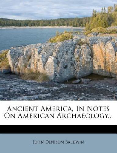 Ancient America, in Notes on American Archaeology… by Baldwin, John Denison
