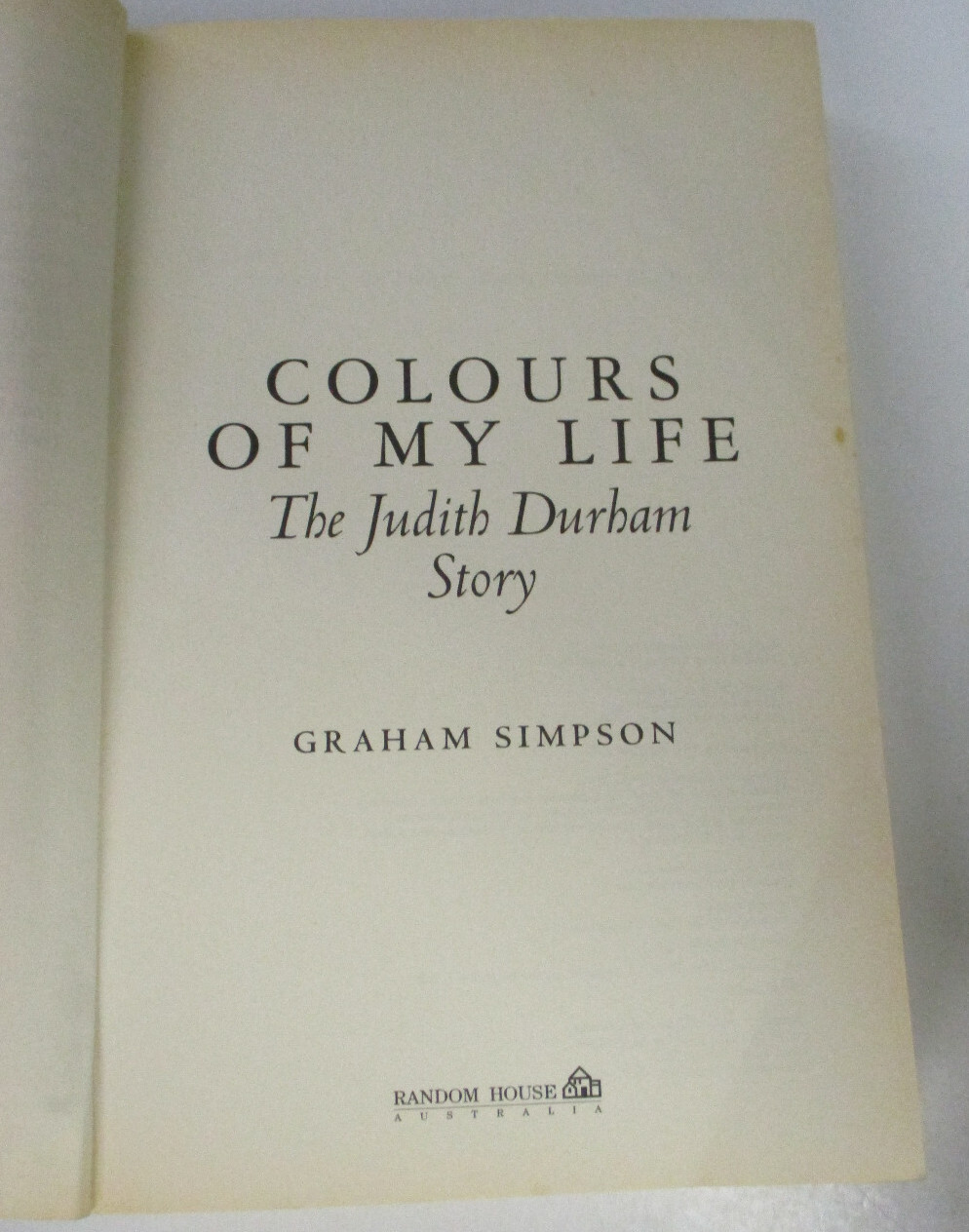 Colours Of My Life, The Judith Durham Story, by Graham Simpson – 0091836840