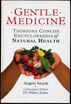 GENTLE MEDICINE: THORSONS CONCISE ENCYCLOPEDIA OF NATURAL HEALTH., Smyth, Angela