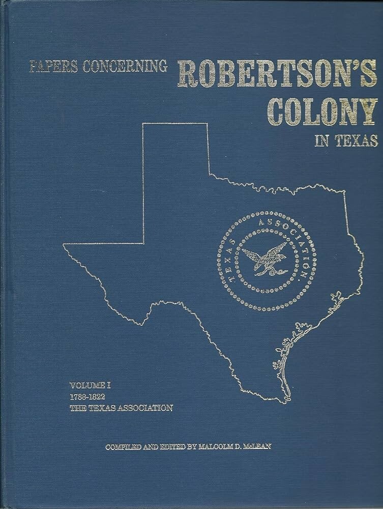 Papers Concerning Robertson’s Colony in Texas Volume 1 The Texas Association