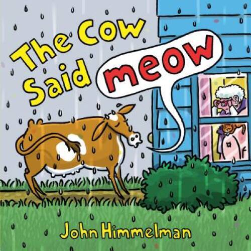 The Cow Said Meow – Hardcover By Himmelman, John – VERY GOOD