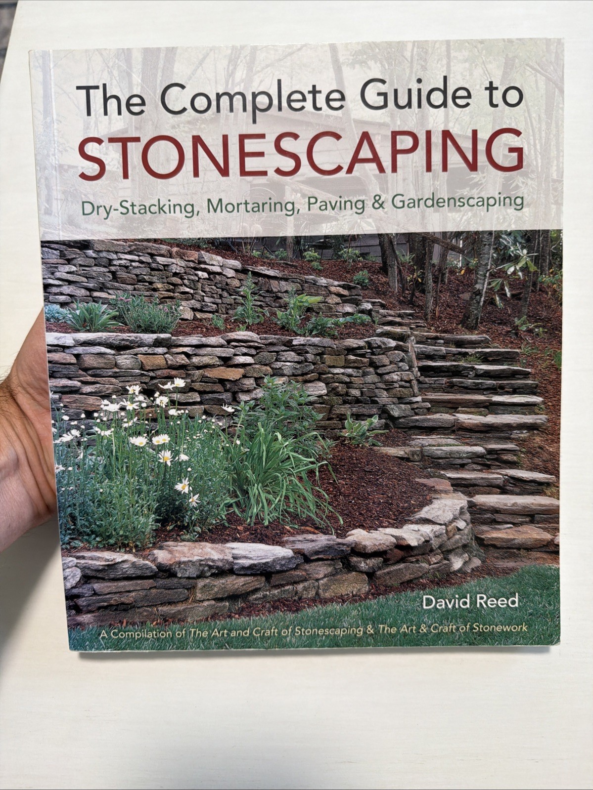 The Complete Guide to Stonescaping : Dry-Stacking, Mortaring, Pav