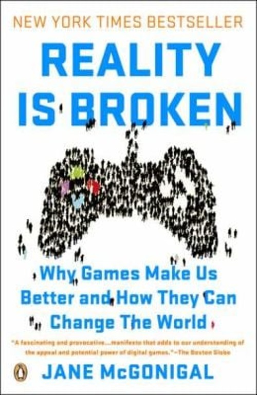Reality Is Broken : Why Games Make Us Better and How They Can Cha