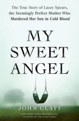 My Sweet Angel: The True Story of Lacey Spears, the Seemingly Perfect Mot – GOOD