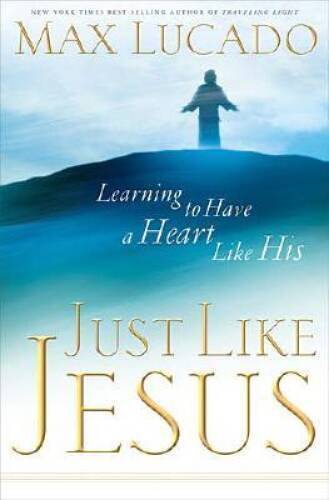 Just Like Jesus – Hardcover By Max Lucado – VERY GOOD