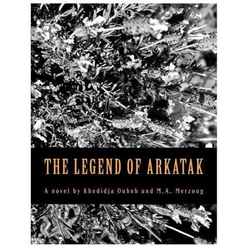 The Legend of Arkatak by Khedidja Ouheb; Mike Zyzz Merzoug
