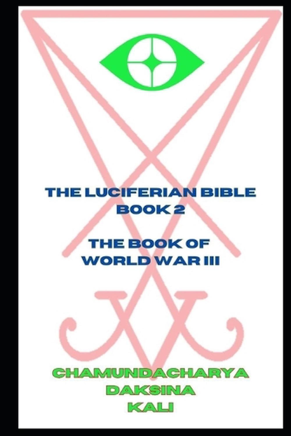 The Luciferian Bible: Book 2 – The Book of World War 3 by Chamundacharya Daksina