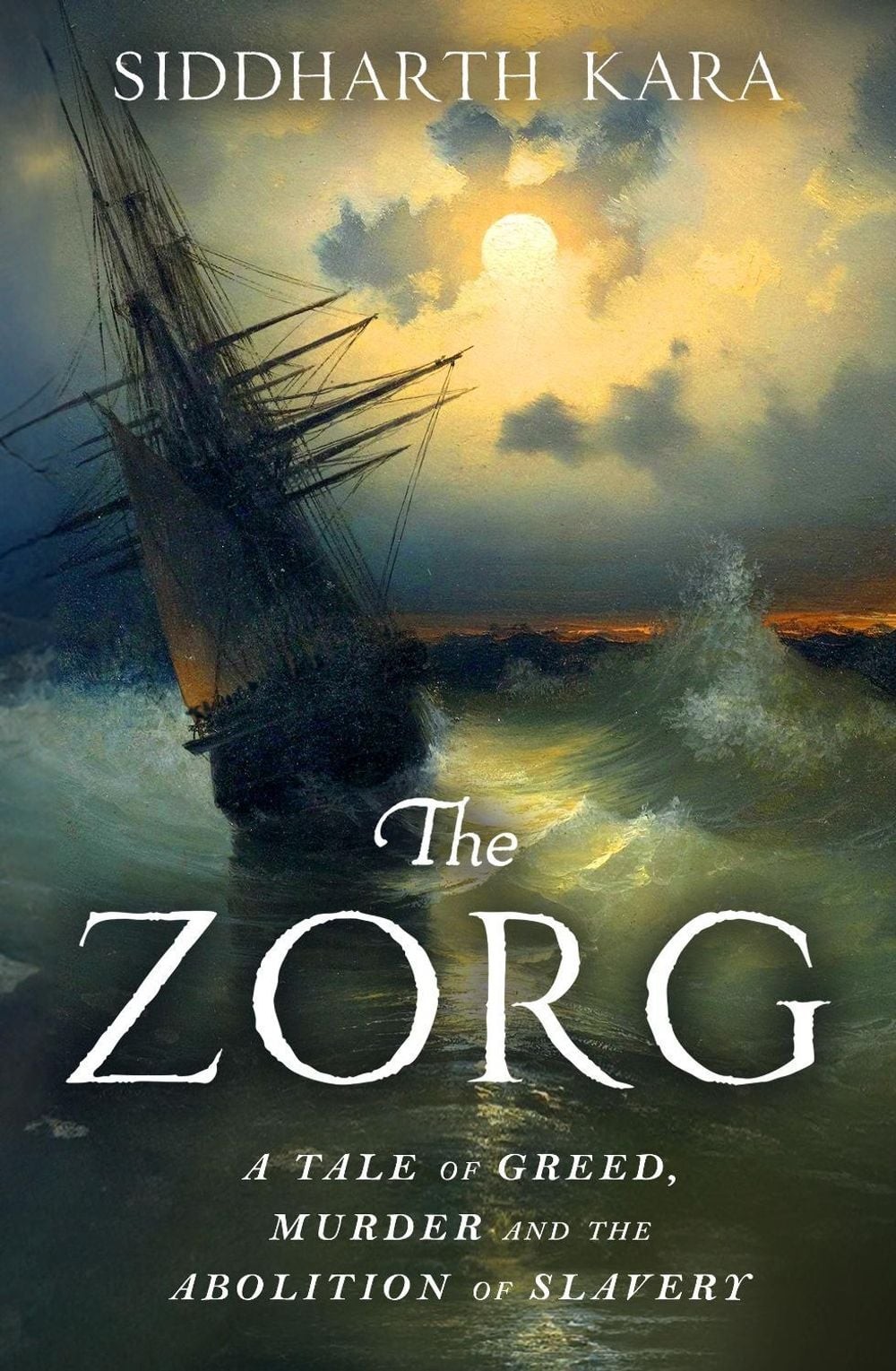 The Zorg: A Tale of Greed, Murder and the Abolition of Slavery by Siddharth Kara