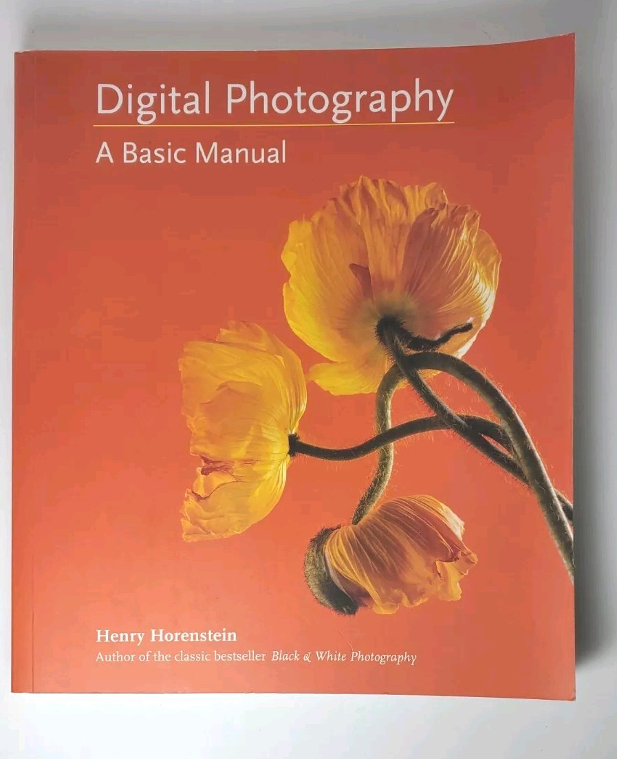 Digital Photography : A Basic Manual by Henry Horenstein (2011, Trade Paperback)