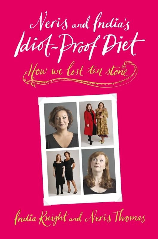 neris and india’s idiot-proof diet [Hardcover] ‘INDIA KNIGHT, NERIS THOMAS’