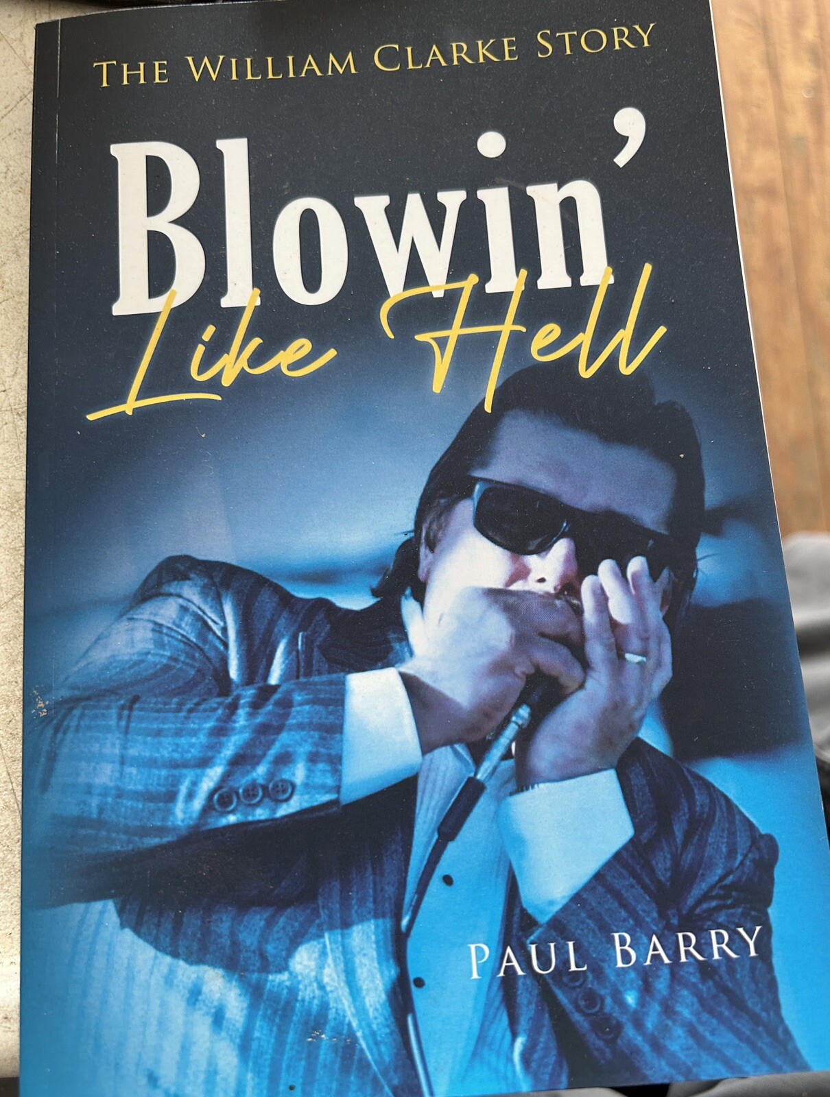 Autographed Blowin’ Like Hell: The William Clarke Story By Paul Barry Paperback