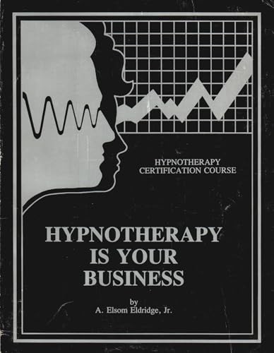 Hypnotherapy Is Your Business [Paperback, 1988] A. Elsom Eldridge, Jr.