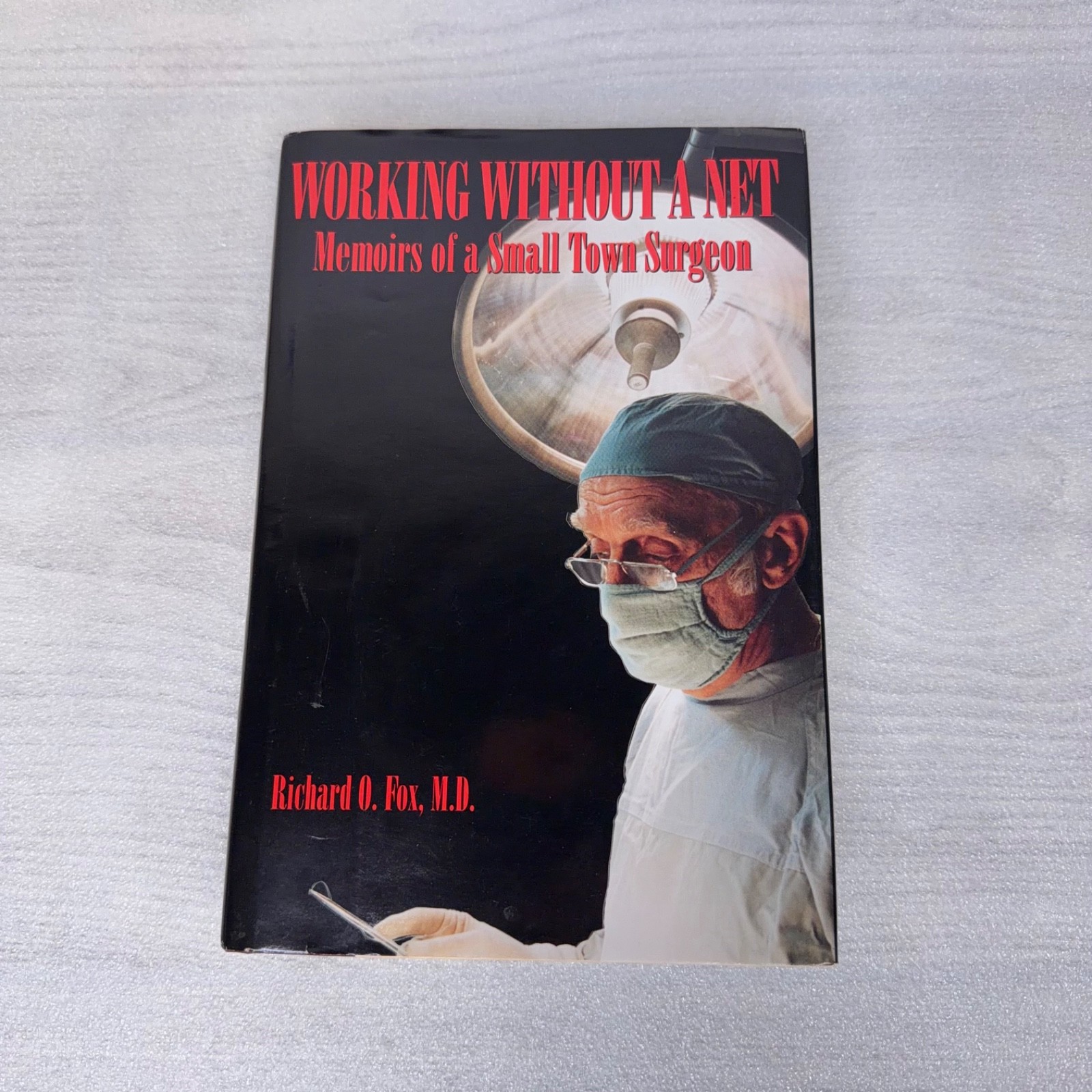 Working Without a Net: Memoirs of a Small Town Surgeon by Richard O Fox, MD HCDJ