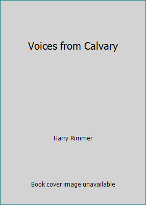 Voices from Calvary by Harry Rimmer