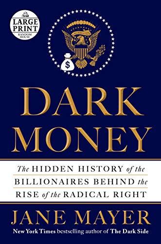 Dark Money: The Hidden History of the B…, Mayer, Jane