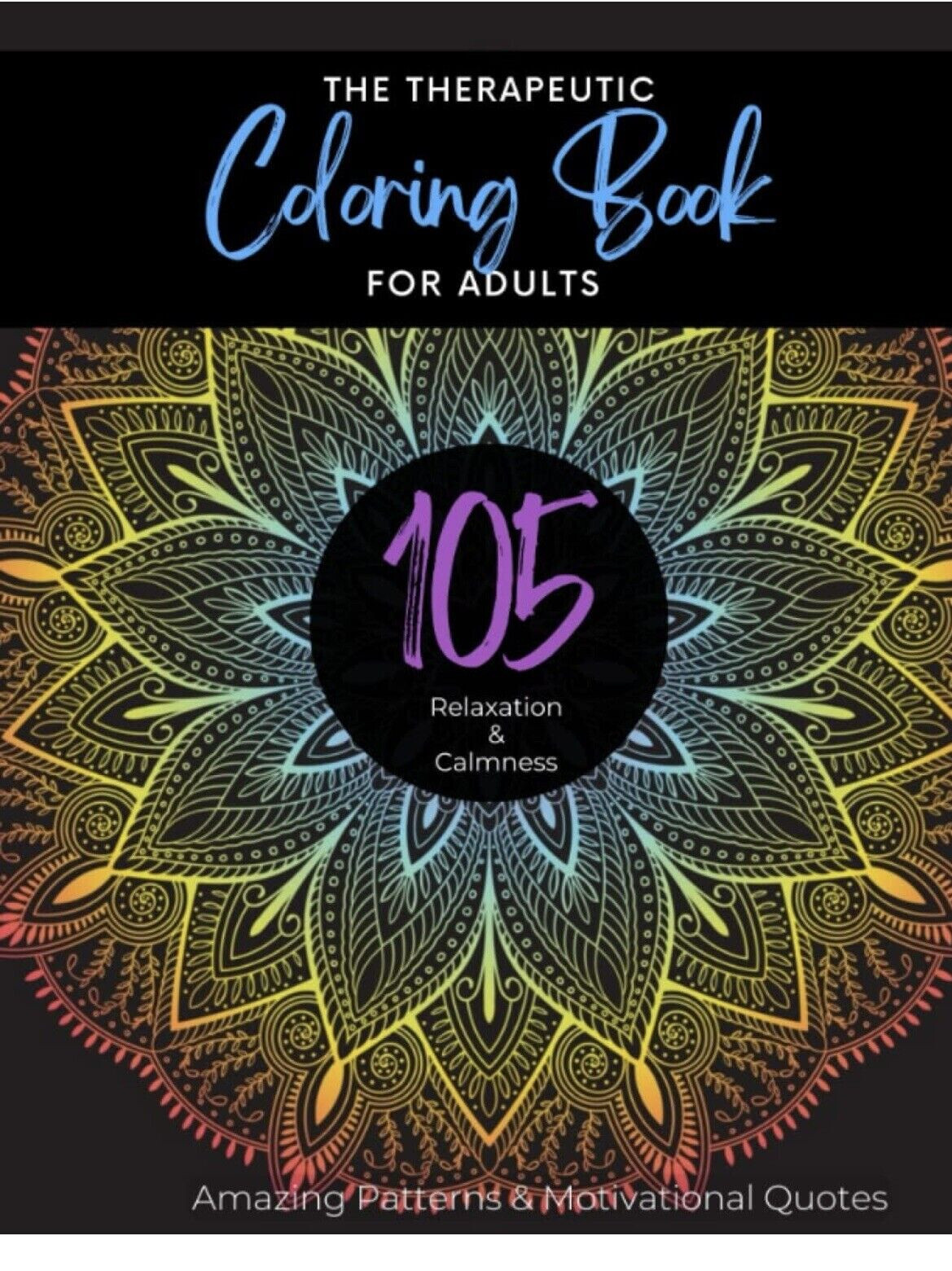 Therapeutic Coloring Book for Adults 105 Pages for Relaxation, Anxiety Relief