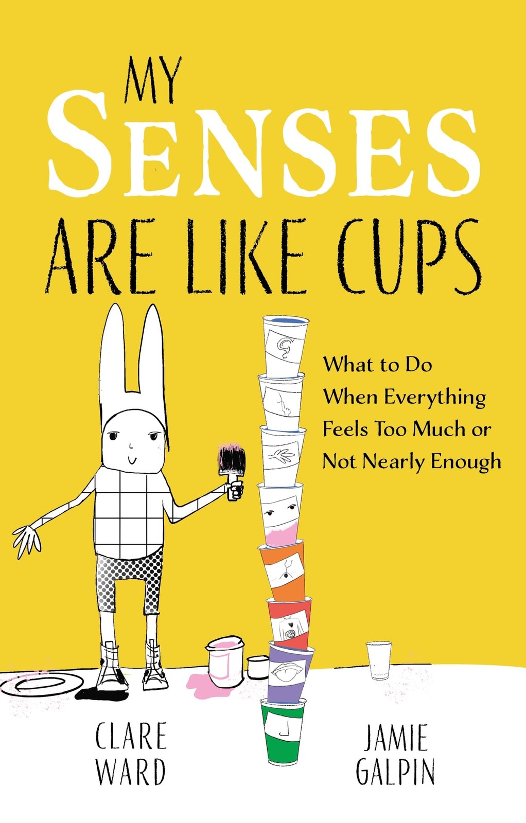 My Senses Are Like Cups: What to Do When Everything Feels Too Much or Not Ne…
