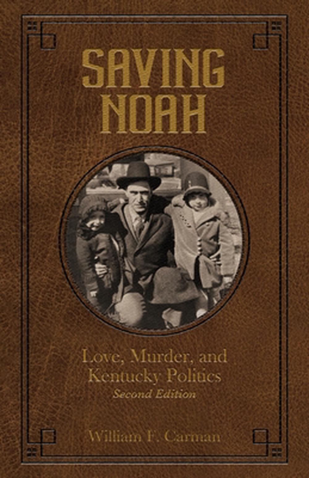 Saving Noah: Love, Murder, and Kentucky Politics by William F. Carman Paperback