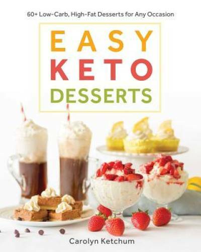 Easy Keto Desserts: 60+ Low-Carb, High-Fat Desserts for Any Occasion – GOOD