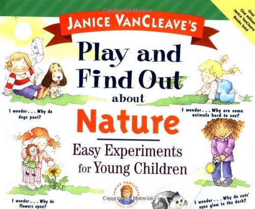 Janice VanCleave’s Play and Find Out about Nature: Easy Experiments for Y – GOOD
