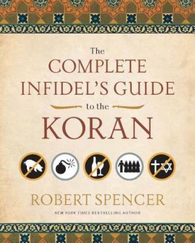 The Complete Infidel’s Guide to the Koran – Paperback By Robert Spencer – GOOD