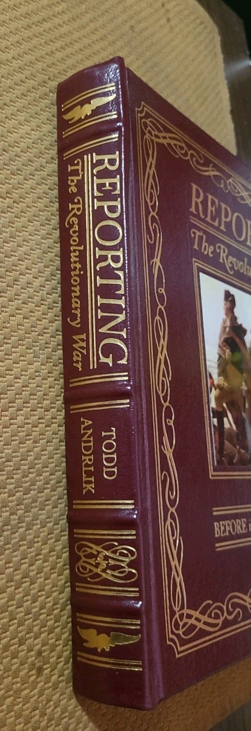 Reporting the Revolutionary War: Before It Was History, It Was News EASTON PRESS