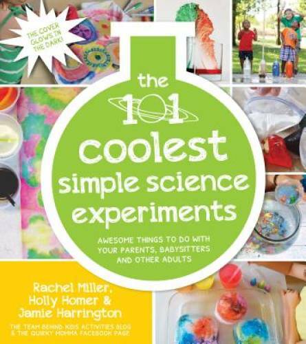 The 101 Coolest Simple Science Experiments: Awesome Things To Do With You – GOOD