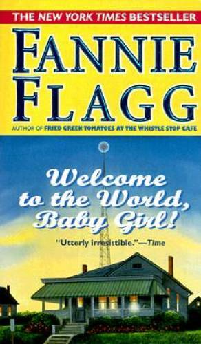 Welcome to the World, Baby Girl! – Mass Market Paperback By Flagg, Fannie – GOOD