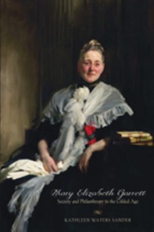Mary Elizabeth Garrett : Society and Philanthropy in the Gilded A