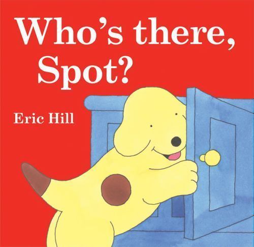 Who’s There, Spot? – 9780399244841, hardcover, Eric Hill