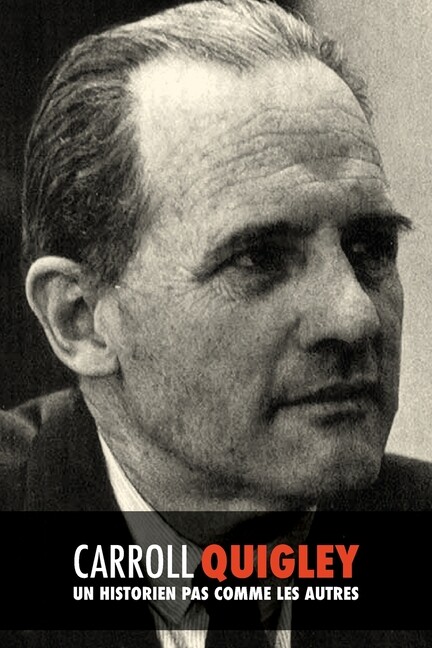 Carroll Quigley, Un Historien Pas Comme Les Autres
