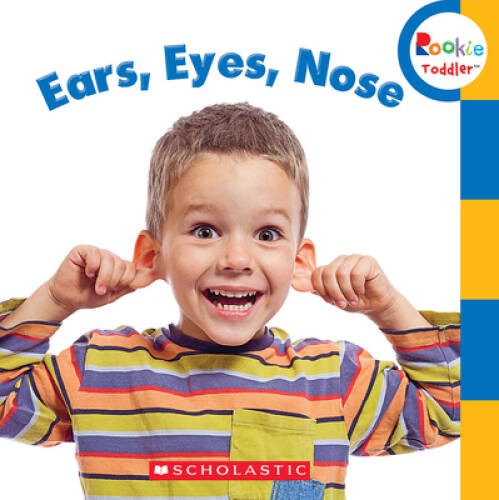 Ears, Eyes, Nose (Rookie Toddler) – Hardcover By Scholastic Inc. – VERY GOOD