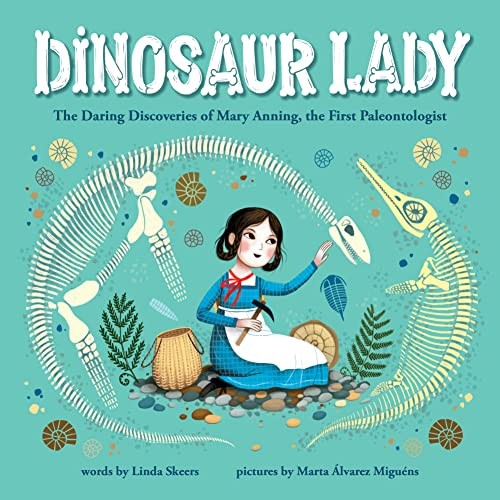 Dinosaur Lady: The Daring Discoveries of Mary Annin… by Skeers, Linda Hardback