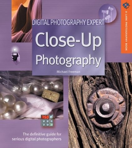 Digital Photography Expert: Close-Up Photography: The Definitive Guide for S…