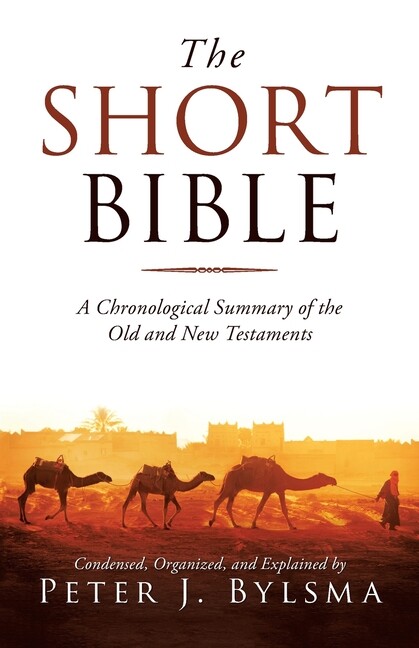 The Short Bible: A Chronological Summary Of The Old And New Testaments