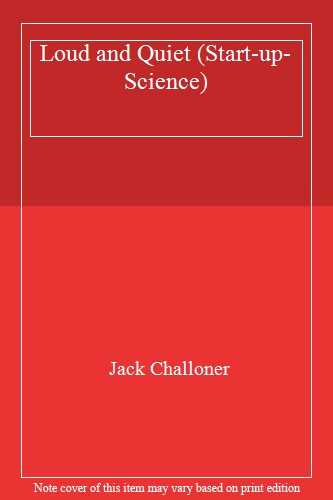 Loud and Quiet (Start-up-Science) By Jack Challoner