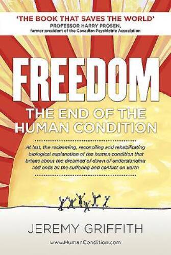FREEDOM: The End of the Human Condition – Paperback By Griffith, Jeremy – GOOD