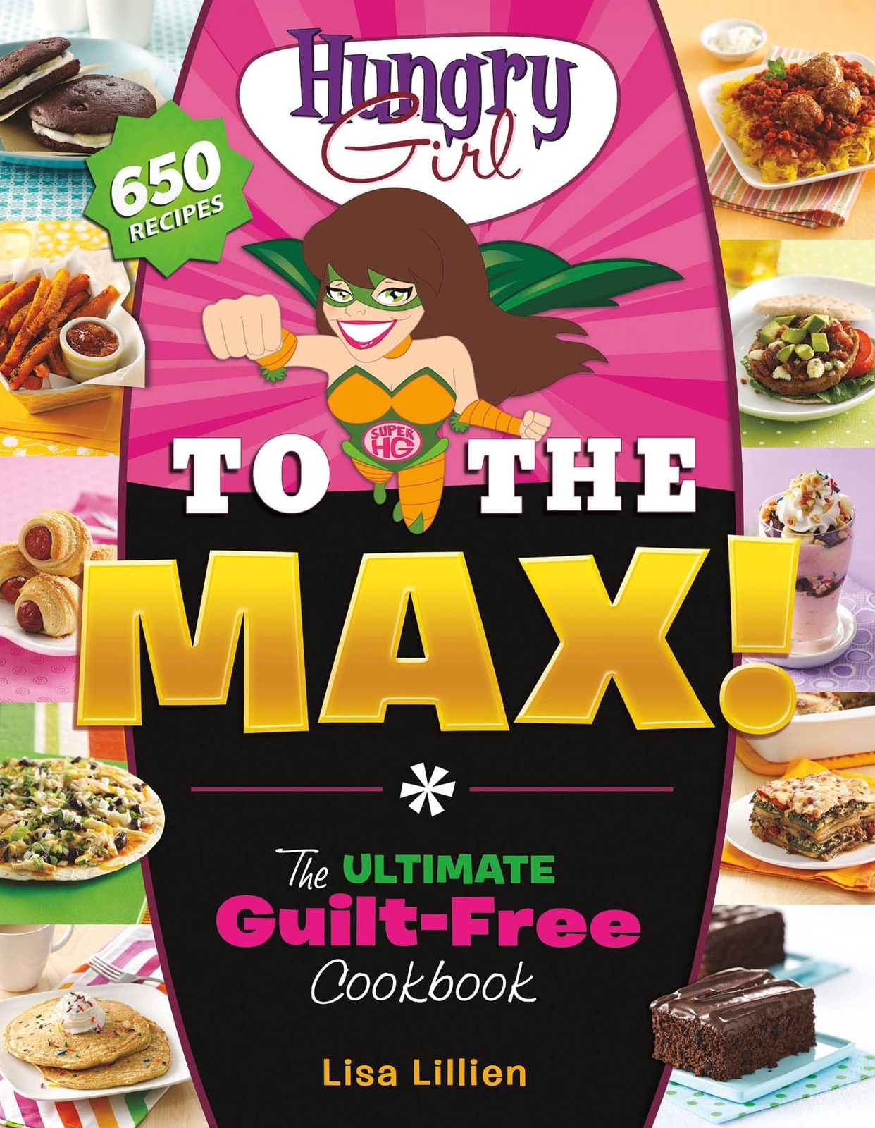 Hungry Girl to the Max!: The Ultimate Guilt-Free Cookbook – Lillien, Lisa – …