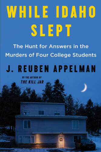 While Idaho Slept: The Hunt for Answers in the Murders of Four College S – GOOD