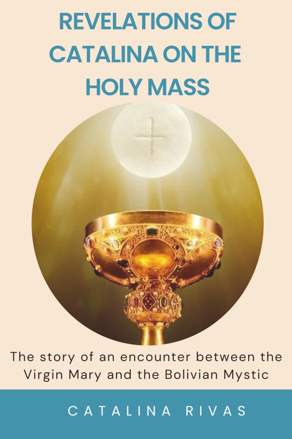Revelations of Catalina on the Holy Mass by Catalina Rivas