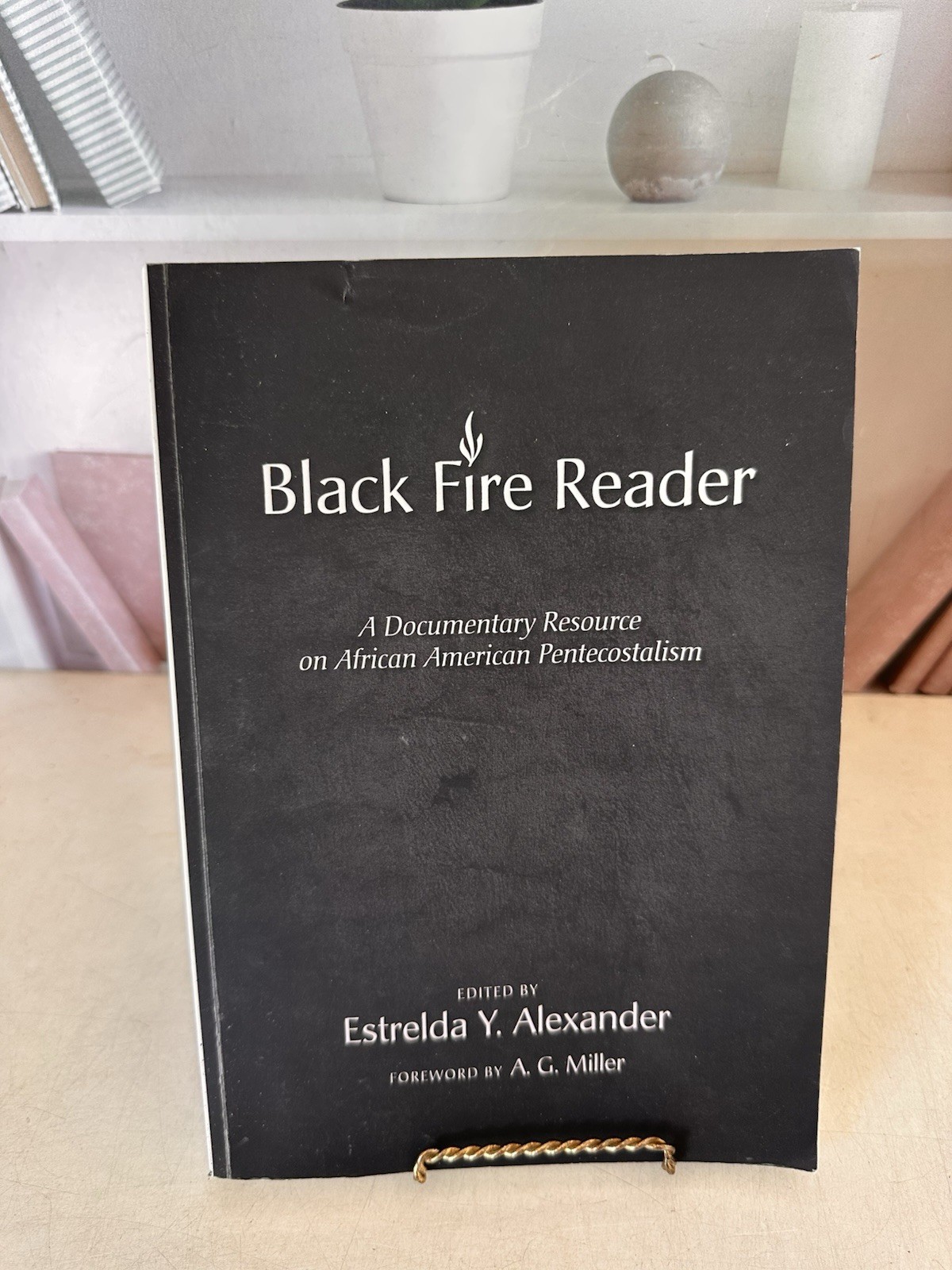 Black Fire Reader : A Documentary Resource on African American Pentecostalism…
