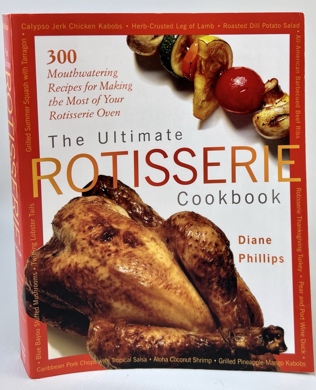 The Ultimate ROTISSERIE Cookbook by Diane Phillips 300 Mouthwatering Recipes-NEW