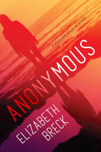 Anonymous: A Madison Kelly Mystery – Hardcover By Breck, Elizabeth – GOOD