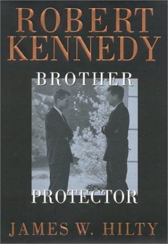 Robert Kennedy: Brother Protector Hilty, James hardcover Used – Good