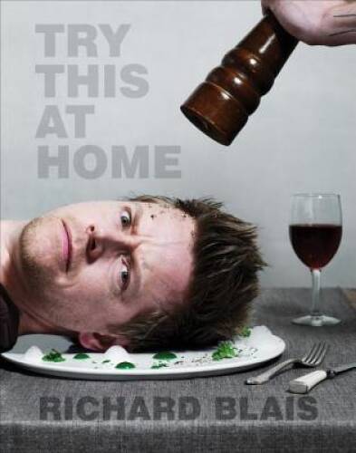 Try This at Home: Recipes from My Head to Your Plate – Hardcover – VERY GOOD