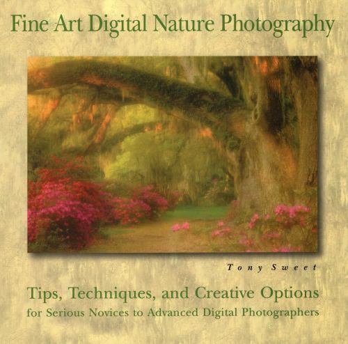 Fine Art Digital Nature Photography – 0811734943, paperback, Tony Sweet